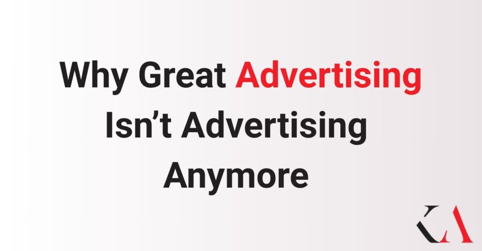 Why Great Advertising Isn’t Advertising Anymore