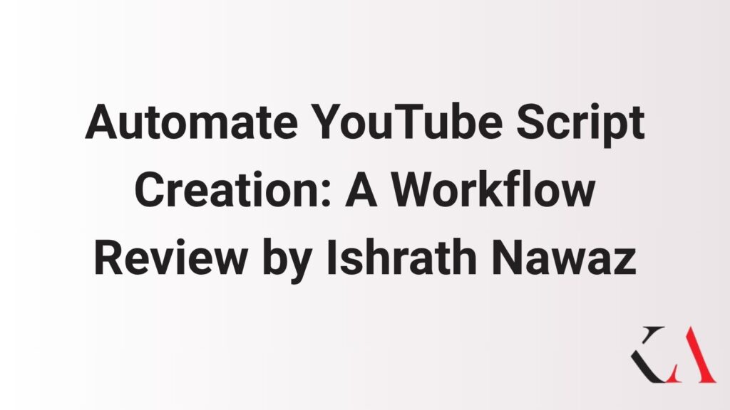 Automate YouTube Script Creation | Workflow Review by Ishrath Nawaz