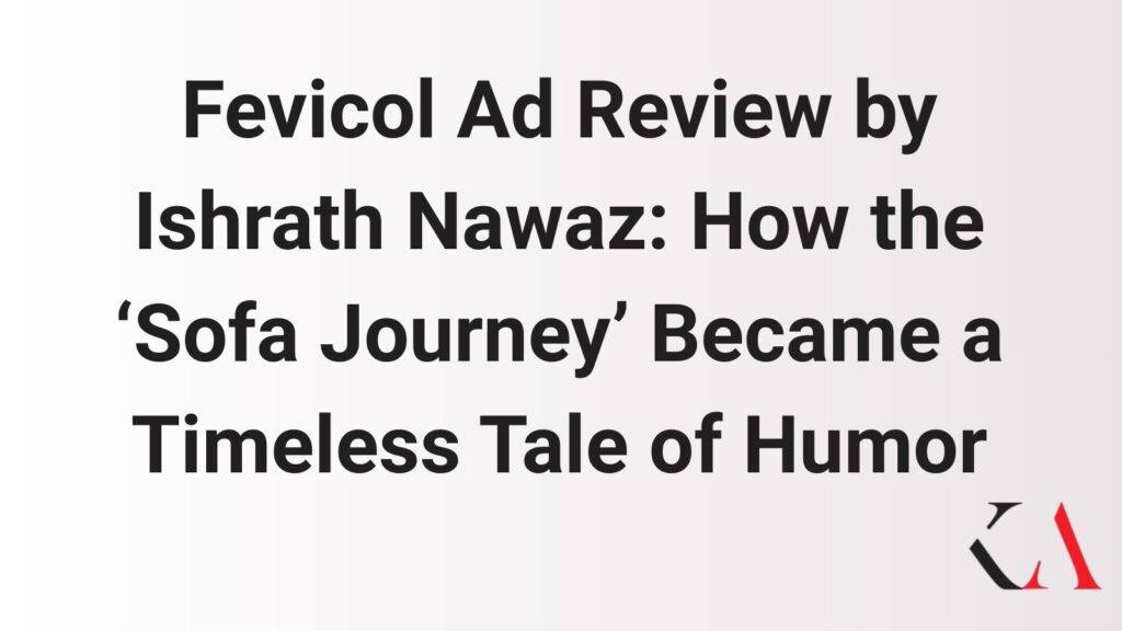Fevicol Ad Review by Ishrath Nawaz: How the ‘Sofa Journey’ Became a Timeless Tale of Humor