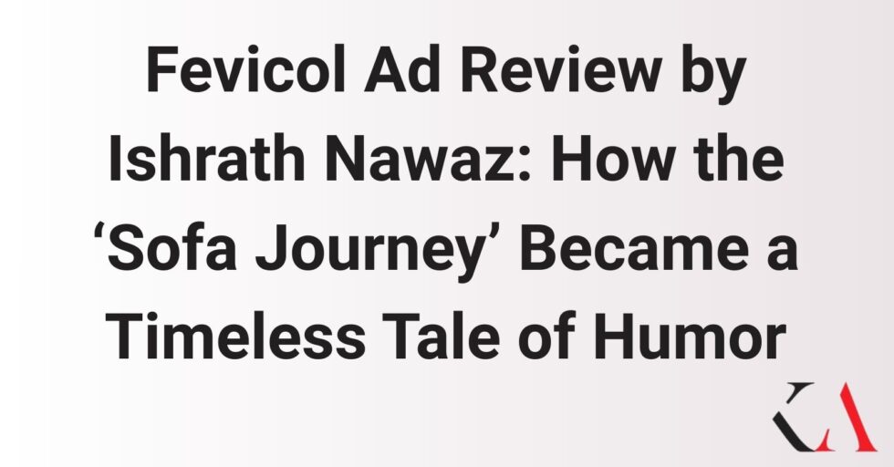 Fevicol Ad Review by Ishrath Nawaz: How the ‘Sofa Journey’ Became a Timeless Tale of Humor Fevicol Ad Review by Ishrath Nawaz: How the ‘Sofa Journey’ Became a Timeless Tale of Humor