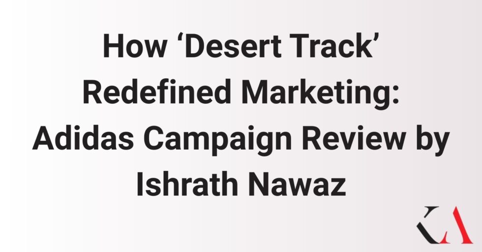 How ‘Desert Track’ Redefined Marketing: Adidas Campaign Review by Ishrath Nawaz How ‘Desert Track’ Redefined Marketing: Adidas Campaign Review by Ishrath Nawaz