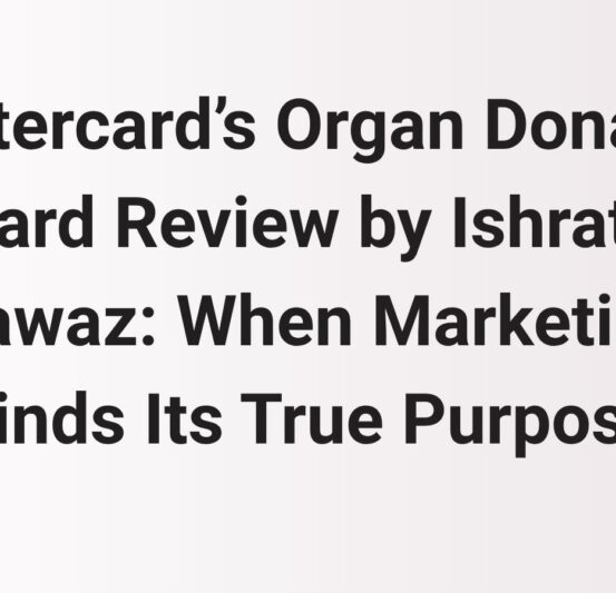 Mastercard’s Organ Donation Card Review by Ishrath Nawaz: When Marketing Finds Its True Purpose