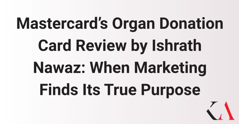 Mastercard’s Organ Donation Card Review by Ishrath Nawaz: When Marketing Finds Its True Purpose Mastercard’s Organ Donation Card Review by Ishrath Nawaz: When Marketing Finds Its True Purpose