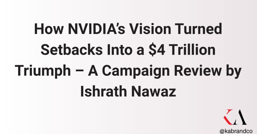 How NVIDIA’s Vision Turned Setbacks Into a $4 Trillion Triumph – A Campaign Review by Ishrath Nawaz How NVIDIA’s Vision Turned Setbacks Into a $4 Trillion Triumph – A Campaign Review by Ishrath Nawaz